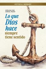 Lo Que Dios Hace Siempre Tiene Sentido