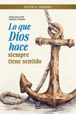 Lo Que Dios Hace Siempre Tiene Sentido - Víctor A Vázquez - cover