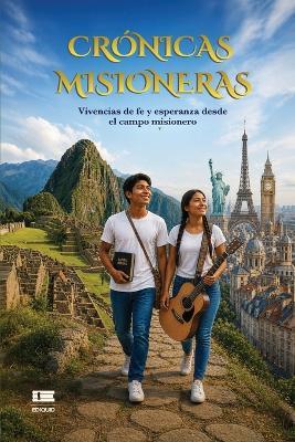 Crónicas misioneras: Vivencias de fe y esperanza desde el campo misionero - Walter Chota,Artemio Menéndez,Fany Quezada - cover