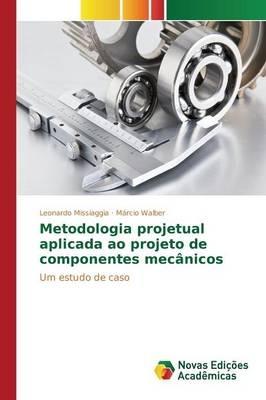 Metodologia projetual aplicada ao projeto de componentes mecanicos - Missiaggia Leonardo,Walber Marcio - cover