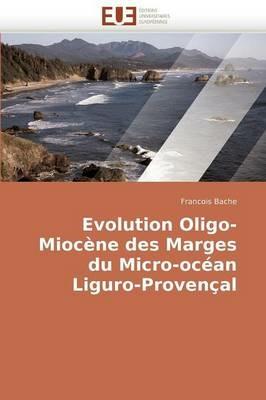 Evolution Oligo-Mioc ne Des Marges Du Micro-Oc an Liguro-Proven al - Bache-F - cover