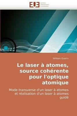 Le Laser   Atomes, Source Coh rente Pour l'Optique Atomique - Guerin-W - cover