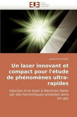Un Laser Innovant Et Compact Pour l'' tude de Ph nom nes Ultra-Rapides - Lambert-G - cover