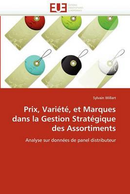 Prix, Vari t , Et Marques Dans La Gestion Strat gique Des Assortiments - Willart-S - cover
