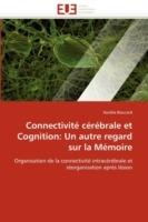 Connectivit  C r brale Et Cognition: Un Autre Regard Sur La M moire - Boucard-A - cover