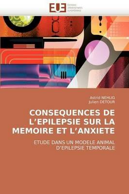 Consequences de l''epilepsie Sur La Memoire Et l''anxiete - Collectif - cover