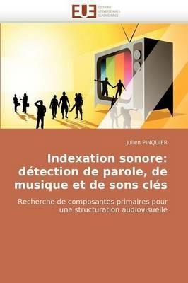 Indexation Sonore: D tection de Parole, de Musique Et de Sons Cl s - Pinquier-J - cover