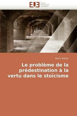 Le Probl me de la Pr destination   La Vertu Dans Le Sto cisme - Kohler-A - cover