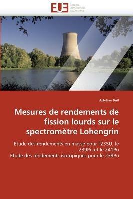 Mesures de Rendements de Fission Lourds Sur Le Spectrom tre Lohengrin - Bail-A - cover
