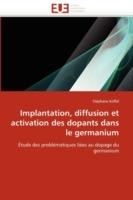 Implantation, Diffusion Et Activation Des Dopants Dans Le Germanium - Koffel-S - cover