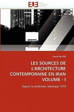 Les Sources de l'Architecture Contemporaine En Iran Volume - I