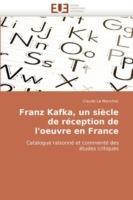 Franz Kafka, Un Si cle de R ception de l''oeuvre En France - Le Manchec-C - cover