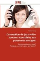 Conception de Jeux Video Sonores Accessibles Aux Personnes Aveugles