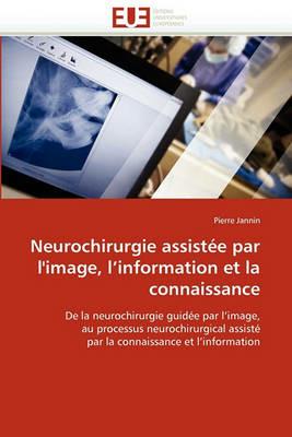 Neurochirurgie Assist e Par l''image, l''information Et La Connaissance - Jannin-P - cover