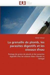 La Grenaille de Plomb, Les Parasites Digestifs Et Les Oiseaux d''eau - Nahayo-A - cover