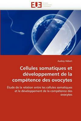 Cellules Somatiques Et D veloppement de la Comp tence Des Ovocytes - Hebert-A - cover