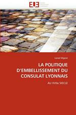 La Politique d''embellissement Du Consulat Lyonnais
