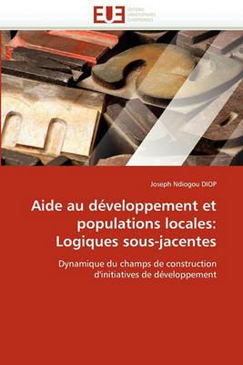 Aide Au D veloppement Et Populations Locales: Logiques Sous-Jacentes - Diop-J - cover