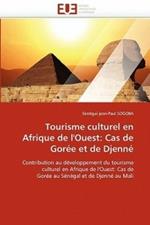 Tourisme Culturel En Afrique de l'Ouest: Cas de Gor e Et de Djenn 