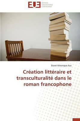 Cr ation Litt raire Et Transculturalit  Dans Le Roman Francophone - Assi-D - cover