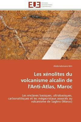 Les X nolites Du Volcanisme Alcalin de l'Anti-Atlas, Maroc - Ibhi-A - cover