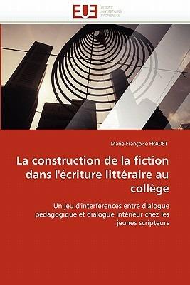 La construction de la fiction dans l''écriture littéraire au collège - Fradet-M - cover