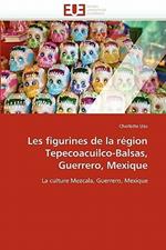 Les Figurines de la R gion Tepecoacuilco-Balsas, Guerrero, Mexique