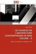 Les Sources de l'Architecture Contemporaine En Iran Volume II