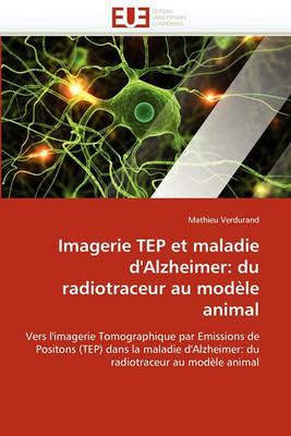 Imagerie Tep Et Maladie d'Alzheimer: Du Radiotraceur Au Mod le Animal - Verdurand-M - cover