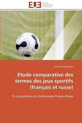 Etude Comparative Des Termes Des Jeux Sportifs (Fran ais Et Russe) - Khmelevskaya-I - cover