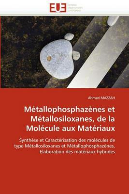 M tallophosphaz nes Et M tallosiloxanes, de la Mol cule Aux Mat riaux - Mazzah-A - cover