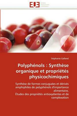 Polyph nols: Synth se Organique Et Propri t s Physicochimiques - Galland-S - cover