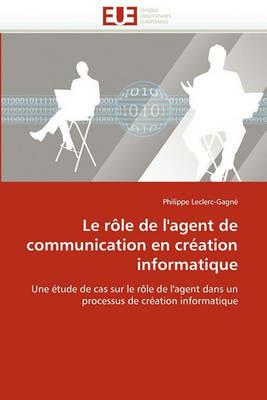 Le R le de l''agent de Communication En Cr ation Informatique - Leclerc-Gagne-P - cover