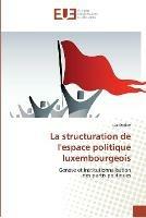 La structuration de l'espace politique luxembourgeois - Decker-L - cover