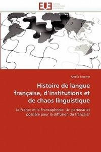 Histoire de Langue Fran aise, D Institutions Et de Chaos Linguistique - LeConte-A - cover