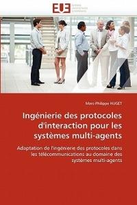 Ing nierie Des Protocoles d'Interaction Pour Les Syst mes Multi-Agents - Huget-M - cover