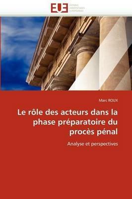 Le R le Des Acteurs Dans La Phase Pr paratoire Du Proc s P nal - Roux-M - cover