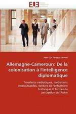 Allemagne-Cameroun: de la Colonisation   l''intelligence Diplomatique