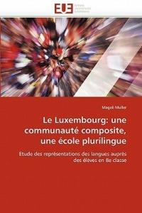 Le Luxembourg: Une Communaut  Composite, Une  cole Plurilingue - Muller-M - cover