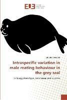 Intraspecific variation in male mating behaviour in the grey seal