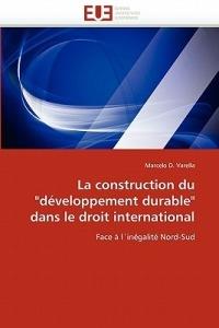 La Construction Du "d veloppement Durable" Dans Le Droit International - Varella-M - cover