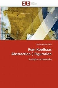 Rem Koolhaas Abstraction Figuration - Vallee-M - cover