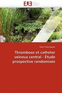 Thrombose Et Cath ter Veineux Central -  tude Prospective Randomis e - Nguyen-D - cover