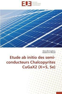 Etude AB Initio Des Semi-Conducteurs Chalcopyrites Cugax2 (X=s, Se) - Collectif - cover