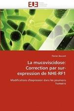 La Mucoviscidose: Correction Par Sur-Expression de Nhe-Rf1