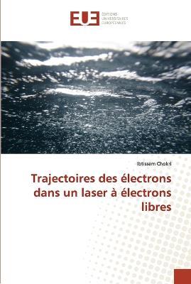 Trajectoires Des Electrons Dans Un Laser A Electrons Libres - Chokri-I - cover