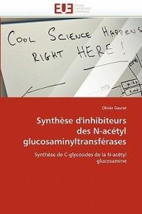 Synth se d''inhibiteurs Des N-Ac tyl Glucosaminyltransf rases - Gaurat-O - cover