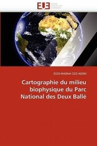 Cartographie Du Milieu Biophysique Du Parc National Des Deux Ball  - Cozi Adom-E - cover