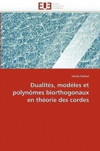 Dualit s, Mod les Et Polyn mes Biorthogonaux En Th orie Des Cordes - Dolivet-Y - cover