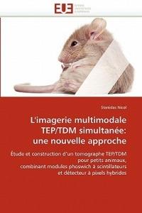 L''imagerie Multimodale Tep/Tdm Simultan e: Une Nouvelle Approche - Nicol-S - cover